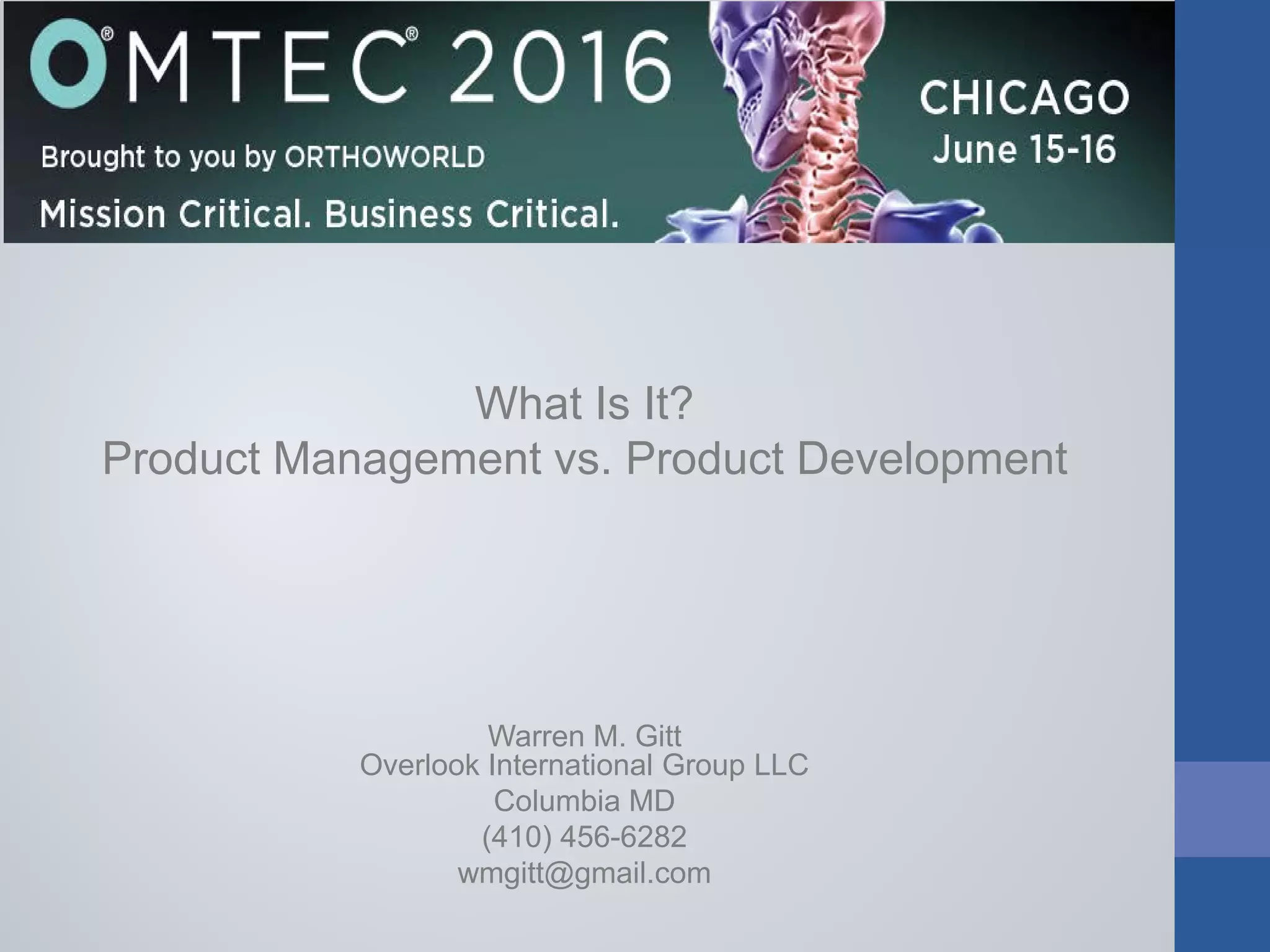 What Is It?
Product Management vs. Product Development
Warren M. Gitt
Overlook International Group LLC
Columbia MD
(410) 456-6282
wmgitt@gmail.com
 