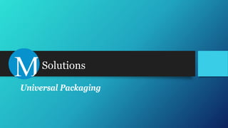 Solutions
Universal Packaging
 