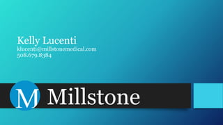 Kelly Lucenti
klucenti@millstonemedical.com
508.679.8384
Millstone
 