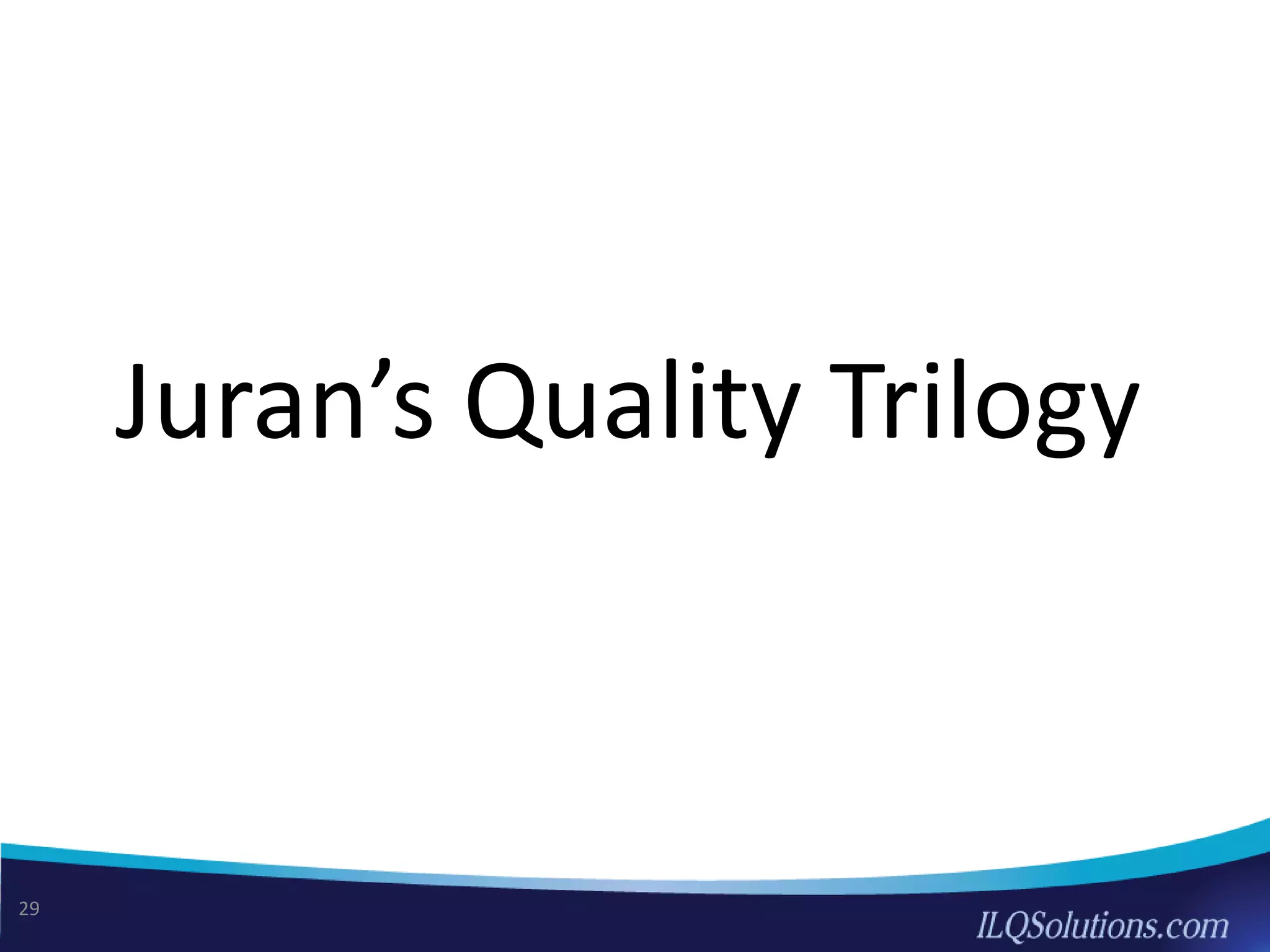 Juran’s Quality Trilogy
29
 
