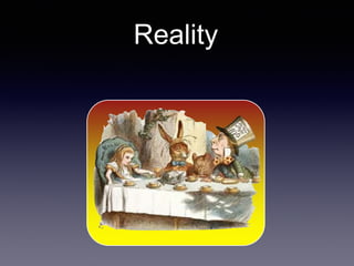Reality
 