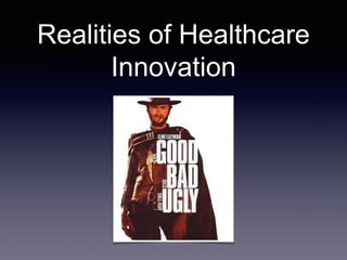 Realities of Healthcare
Innovation
 
