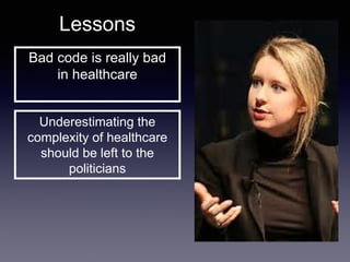 Lessons
Bad code is really bad
in healthcare
Underestimating the
complexity of healthcare
should be left to the
politicians
 