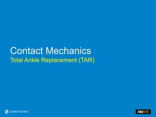 Contact Mechanics
Total Ankle Replacement (TAR)
 