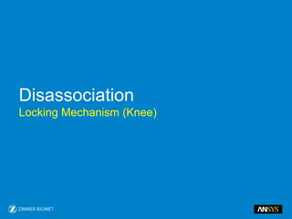 Disassociation
Locking Mechanism (Knee)
 