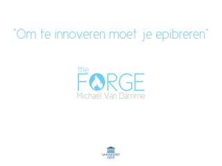 “Om te innoveren moet je epibreren”
Michaël Van Damme
the
 