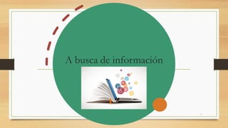 A busca de información
19
 