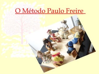 O Método Paulo Freire
 