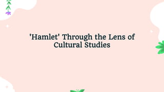 'Hamlet' Through the Lens of
Cultural Studies
 