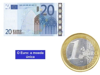 O Euro: a moeda
única
 