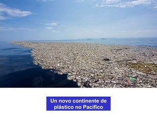 As correntes difusoras
da contaminación do plástico
 