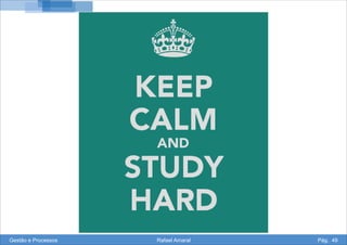 Gestão e Processos Rafael Amaral Pág. 49
 