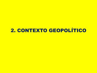 2. CONTEXTO GEOPOLÍTICO
 