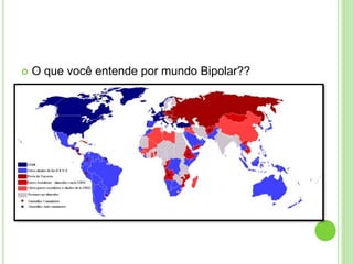  O que você entende por mundo Bipolar??
 