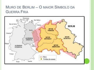MURO DE BERLIM – O MAIOR SÍMBOLO DA
GUERRA FRIA
 