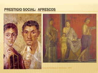 FSA - Curso de Arquitetura e Urbanismo - 2015
PRESTIGIO SOCIAL: AFRESCOS
 