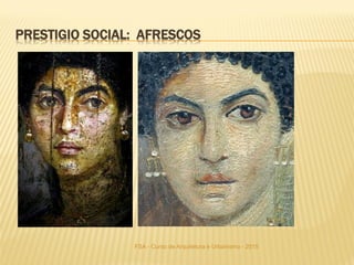 FSA - Curso de Arquitetura e Urbanismo - 2015
PRESTIGIO SOCIAL: AFRESCOS
 