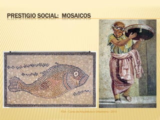 FSA - Curso de Arquitetura e Urbanismo - 2015
PRESTIGIO SOCIAL: MOSAICOS
 