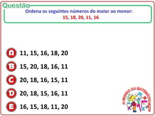 11, 15, 16, 18, 20
15, 20, 18, 16, 11
20, 18, 16, 15, 11
20, 18, 15, 16, 11
16, 15, 18, 11, 20
Ordena os seguintes números do maior ao menor:
15, 18, 20, 11, 16
 