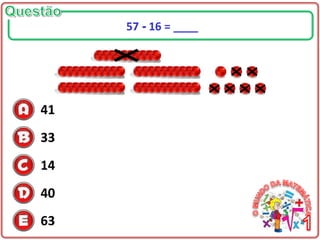 41
33
14
40
63
57 - 16 = ____
 