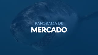 PANORAMA DE
MERCADO
 