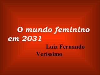 O mundo feminino em 2031   Luiz Fernando Veríssimo 