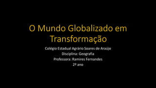 Colégio Estadual Agrário Soares de Araújo
Disciplina: Geografia
Professora: Ramires Fernandes
2º ano
 