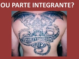 OU PARTE INTEGRANTE?
 