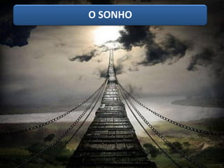 O SONHO
 