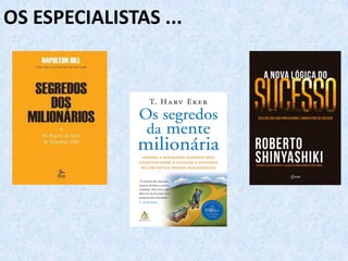 OS ESPECIALISTAS ...
 