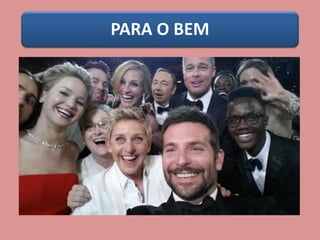 PARA O BEM
 