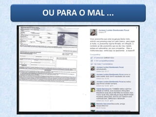 OU PARA O MAL ...
 