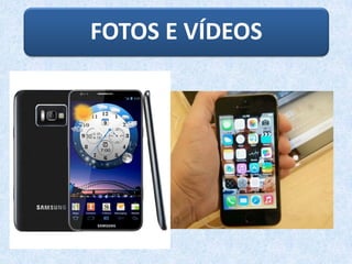FOTOS E VÍDEOS
 