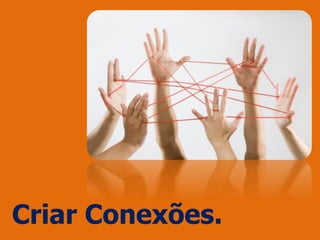 Criar Conexões.
 