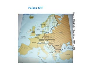 Países CEE
Fonte:MAGNOLI,Demétrio,2005,p.502
 