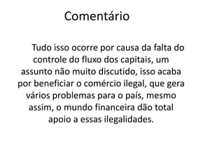 FRASE 43:As discussões sobre o tema de controle dos fluxos de capitais nos domínios tecnológicos e políticos,praticamente não é mencionado e acaba virando um assunto marginalizado e as pessoas que defendem o assunto quase nunca demonstram suas opiniões a respeito desse assunto e quando falam a respeito alegam que o capital fugiu dos meios de controle,onde mais existe controle.
