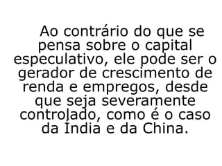                      Frase 47	* “Os países desenvolvidos subsidiam as suas produções agrícolas e geram mais miséria nos países pobres fazendo com que mais camponeses queiram migrar para o primeiro mundo. A “solução”: os países criam mais barreiras para impedir  a entrada de imigrantes.”