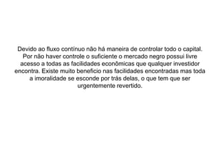 Frase 40A liberdade dos fluxos de capital por entre as antigas fronteiras dos estados nacionais é um dos problemas do mundo. Esse problema só existe na atualidade por causa de dois fatores: a existência de uma denominação tecnológica, que possibilita a existência desses problemas, e o interesse que as grandes potencias têm por essa situação , que lhes é totalmente favorável . Geralmente com estabilidade , ou com instabilidade , o capital tende a se direcionar , reproduzir e se concentrar no âmbito dos megablocos , mas principalmente  entre as economias denominastes de populações brancas ,menos no Japão.