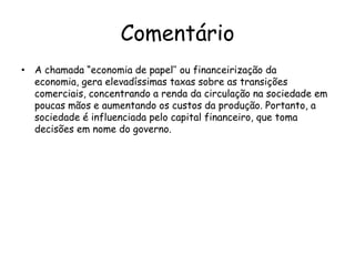 O capital financeiro aquele tem domínio e influência nas sociedades de todo o mundo.