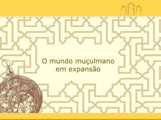 O mundo muçulmano em expansão