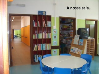 A nossa sala.
 