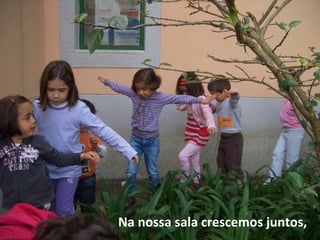 Na nossa sala crescemos juntos,
 