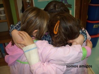 somos amigos
 