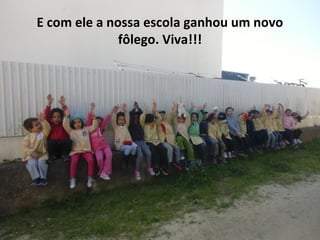 E com ele a nossa escola ganhou um novo
fôlego. Viva!!!
 