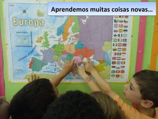 Aprendemos muitas coisas novas…Aprendemos muitas coisas novas…
 