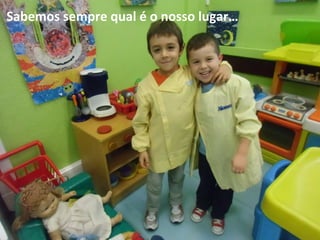 Sabemos sempre qual é o nosso lugar…
 