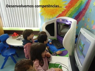 Desenvolvemos competências…
 