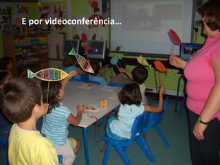 E por videoconferência…
 