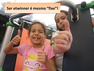 Ser etwinner é mesmo “fixe”!Ser etwinner é mesmo “fixe”!
 