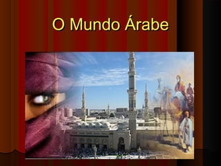 O Mundo ÁrabeO Mundo Árabe
 